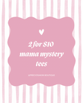 Mama Mystery Tee 2 for $10