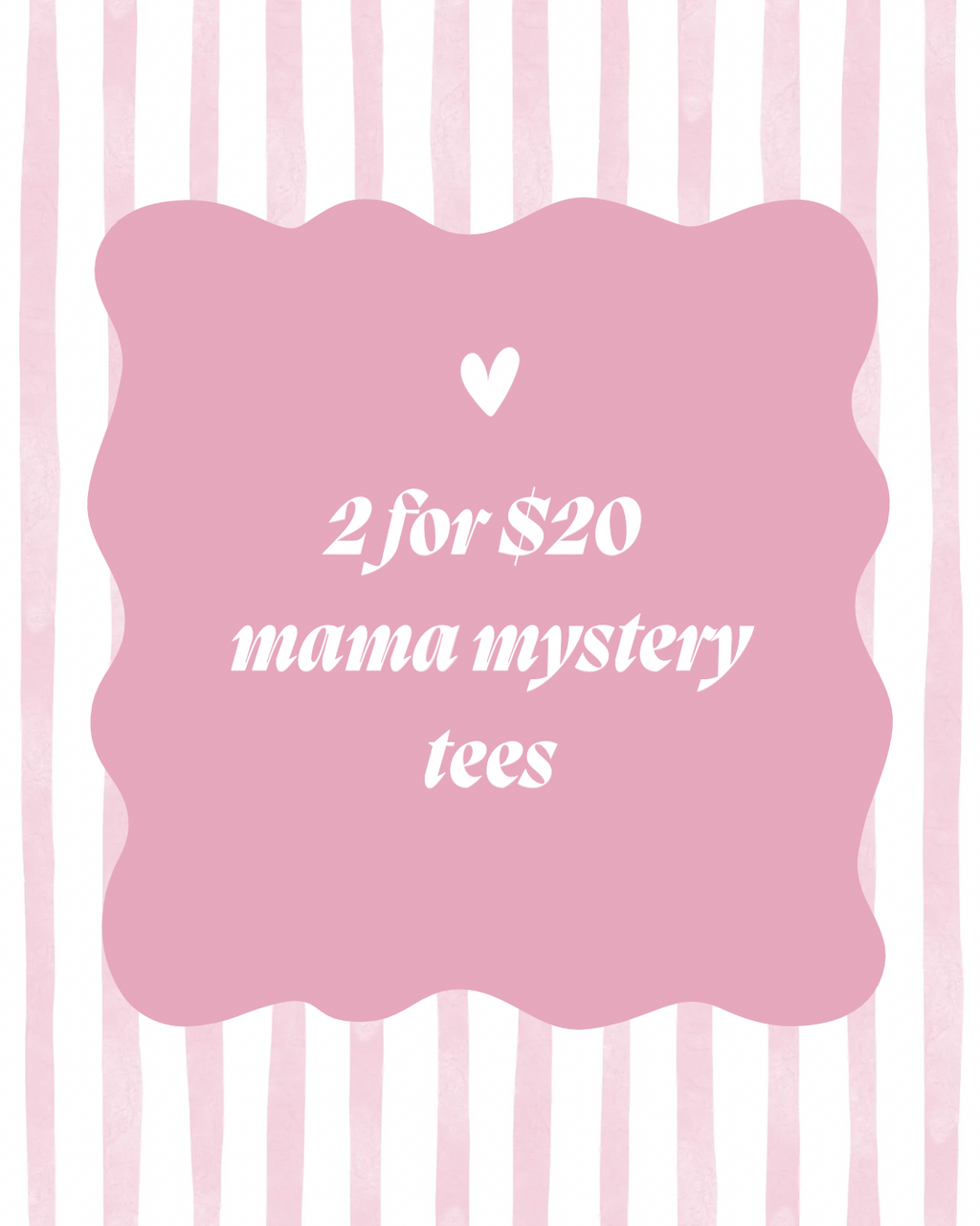 Mama Mystery Tee 2 for $20